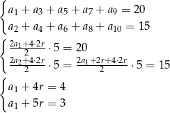 { a1 + a3 + a5 + a7 + a 9 = 20 a2 + a + a6 + a8 + a = 1 5 { 4 10 2a1+4⋅2r ⋅5 = 20 2a22+4⋅2r 2a1+2r+4⋅2r 2 ⋅5 = 2 ⋅5 = 1 5 { a1 + 4r = 4 a1 + 5r = 3 