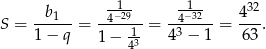  b -−129 -1−32 4 32 S = ---1--= -4-----= -4-----= --- . 1 − q 1 − 413 43 − 1 63 