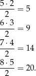 5-⋅2 2 = 5 6 ⋅3 ---- = 9 2 7-⋅4 = 14 2 8 ⋅5 ---- = 20 . 2 
