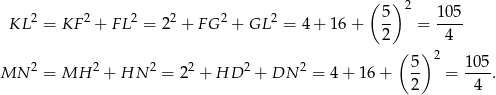  ( ) 2 2 2 2 2 2 5- 2 105- KL = KF + F L = 2 + FG + GL = 4 + 16 + 2 = 4 ( ) 2 2 2 2 2 2 5- 2 105- MN = MH + HN = 2 + HD + DN = 4 + 16 + 2 = 4 . 