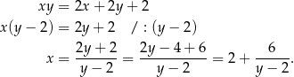  xy = 2x + 2y + 2 x (y − 2 ) = 2y + 2 / : (y− 2) 2y-+-2- 2y-−-4-+-6- --6--- x = y− 2 = y − 2 = 2+ y− 2. 