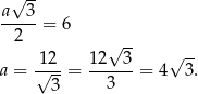 √ -- a 3 -----= 6 2 √ -- 1-2- 12--3- √ -- a = √ 3 = 3 = 4 3. 