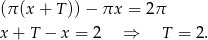 (π(x + T ))− πx = 2π x+ T − x = 2 ⇒ T = 2. 