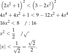  ( ) 2 ( )2 2x 2 + 1 < 3 − 2x 2 4x 4 + 4x2 + 1 < 9 − 12x2 + 4x 4 2 16x < 8 / : 16 2 1- √ - x < 2 / √ -- |x| < √1-- = --2-. 2 2 