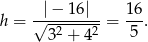 h = √-|−-16|--= 16-. 3 2 + 42 5 