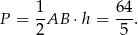 P = 1-AB ⋅h = 64-. 2 5 