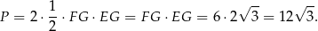  1- √ -- √ -- P = 2 ⋅2 ⋅FG ⋅EG = F G ⋅EG = 6 ⋅2 3 = 12 3. 