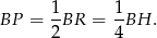 BP = 1BR = 1-BH . 2 4 
