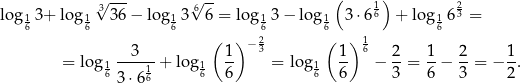  √ --- √ -- ( 1) 2 log1 3+ log 1 336 − log 13 66 = log 13 − log 1 3 ⋅6 6 + lo g1 63 = 6 6 6 6 6 6 3 ( 1) − 23 ( 1) 16 2 1 2 1 = log 1----1-+ log 1 -- = log1 -- − --= --− --= − -. 63 ⋅66 6 6 6 6 3 6 3 2 