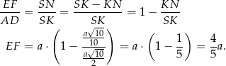 -EF- = SN--= SK--−-KN-- = 1 − KN-- AD SK √SK- SK ( a--10-) ( ) EF = a ⋅ 1− -1√0-- = a⋅ 1 − 1- = 4a. a--10- 5 5 2 