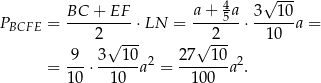  √ --- BC + EF a + 45a 3 10 PBCFE = ---------⋅ LN = -------⋅ ------a = 2 √ --- √ 2-- 1 0 -9- 3---10 2 27--10-2 = 10 ⋅ 10 a = 100 a . 