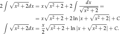  ∫ ∫ ∘ -2----- ∘ -2----- ---dx---- 2 x + 2dx = x x + 2 + 2 √x--2 +-2-= ∘ ------- ∘ ------- = x x2 + 2 + 2 ln |x + x2 + 2| + C ∫ ∘ ------- x∘ ------- ∘ ------- x2 + 2dx = -- x2 + 2+ ln |x+ x2 + 2|+ C. 2 