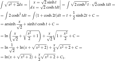 ∫ ∘ ------- | √ -- | ∫ ∘ --------- √ -- x 2 + 2dx = || x = √ -2sinh t || = 2 cosh2 t⋅ 2 coshtdt = |dx = 2c oshtdt| ∫ ∫ 1 = 2co sh2tdt = (1 + cosh 2t)dt = t + --sinh 2t+ C = 2 = arsinh √x--+ sinh tco sht + C = 2 ( ∘ -------) ∘ ------- = ln √x--+ x2+ 1 + √x-- 1+ x2-+ C = 2 2 2 2 ∘ ------- ∘ ------- = ln √1--+ ln(x + x 2 + 2 )+ x- x 2 + 2 + C = 2 2 ∘ ------- x∘ ------- = ln(x + x2 + 2)+ -- x2 + 2+ C1. 2 