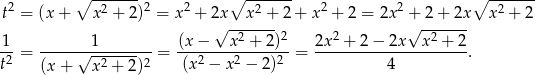  ∘ ------- ∘ ------- ∘ ------- t2 = (x + x2 + 2)2 = x 2 + 2x x2 + 2 + x2 + 2 = 2x2 + 2+ 2x x 2 + 2 √ ------- √ ------- 1- -------1-------- (x-−---x2-+-2)2- 2x2 +-2−--2x--x2-+-2- t2 = √ -2-----2 = (x 2 − x 2 − 2 )2 = 4 . (x + x + 2) 