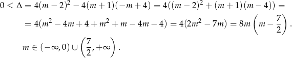 0 < Δ = 4(m − 2)2 − 4(m + 1)(−m + 4) = 4((m − 2)2 + (m + 1 )(m − 4)) = ( 7) = 4(m 2 − 4m + 4 + m 2 + m − 4m − 4) = 4(2m 2 − 7m ) = 8m m − -- . ( ) 2 7 m ∈ (− ∞ ,0) ∪ -,+ ∞ . 2 