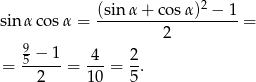  (sin α + cos α)2 − 1 sin α cosα = ---------2----------= 9 = 5 −-1-= -4- = 2-. 2 1 0 5 