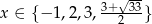  3+√ 33 x ∈ { − 1,2,3,--2---} 
