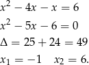 x2 − 4x − x = 6 2 x − 5x − 6 = 0 Δ = 25 + 24 = 4 9 x1 = − 1 x2 = 6. 
