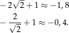  √ -- − 2 2 + 1 ≈ −1 ,8 2 − √---+ 1 ≈ − 0,4. 2 