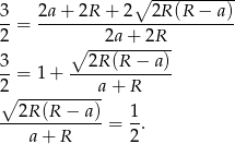  ∘ ----------- 3-= 2a-+-2R-+--2--2R-(R-−-a-) 2 ∘ --2a-+-2R-- 3 2R (R − a) --= 1 + ------------- 2∘ ----------a+ R ---2R-(R--−-a) 1- a+ R = 2. 