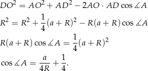  2 2 2 DO = AO + AD − 2AO ⋅ AD cos∡A 2 2 1- 2 R = R + 4(a + R ) − R(a + R )cos ∡A 1 R(a + R )cos ∡A = -(a + R )2 4 cos ∡A = a--+ 1. 4R 4 