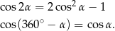  2 cos 2α = 2 cos α − 1 cos(360 ∘ − α ) = cosα . 