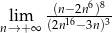  -(n−2n6)8- nl→im+∞ (2n16− 3n)3 