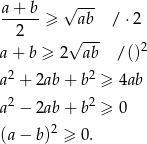  a+--b- √ --- 2 ≥ ab /⋅ 2 √ --- 2 a + b ≥ 2 ab / () a 2 + 2ab + b 2 ≥ 4ab 2 2 a − 2ab + b ≥ 0 (a − b)2 ≥ 0. 