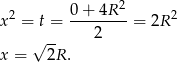  0 + 4R 2 x 2 = t = --------= 2R 2 √ -- 2 x = 2R . 