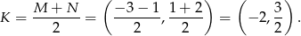  ( ) ( ) K = M--+-N--= −-3-−-1 , 1+-2- = − 2, 3 . 2 2 2 2 