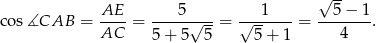  √ -- cos ∡CAB = AE--= ---5-√---= √--1----= --5-−-1-. AC 5+ 5 5 5+ 1 4 
