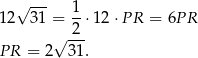  √ --- 12 31 = 1-⋅12 ⋅P R = 6P R √ 2-- P R = 2 31. 