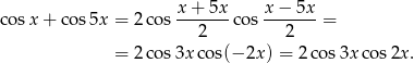 cos x+ cos5x = 2co s x-+-5x-co s x-−-5x-= 2 2 = 2co s3x cos(− 2x) = 2 cos 3xco s2x. 