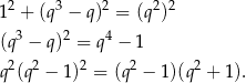 12 + (q 3 − q)2 = (q2)2 3 2 4 (q − q ) = q − 1 q2(q2 − 1)2 = (q2 − 1)(q2 + 1). 