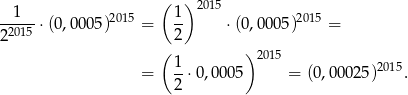  ( ) 2015 --1-- ⋅(0,0005)2015 = 1- ⋅(0,00 05)2015 = 22015 2 ( )2015 = 1-⋅0,000 5 = (0,000 25)2015. 2 