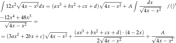 ∫ ∫ 2∘ ------2- 3 2 ∘ -------2 ---dx----- ′ 12x 4x− x dx = (ax + bx + cx + d) 4x − x + A √ 4x− x2 /() 4 3 −-1√2x--+-48x-- = 4x − x 2 ∘ -------- 3 2 = (3ax2 + 2bx + c) 4x − x2 + (ax--+-bx--+√--cx+--d)⋅(4-−-2x-)+ √---A-----. 2 4x − x2 4x − x2 