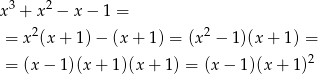  3 2 x + x − x − 1 = = x 2(x+ 1)− (x+ 1) = (x2 − 1)(x + 1) = 2 = (x − 1 )(x+ 1)(x+ 1) = (x − 1)(x + 1) 