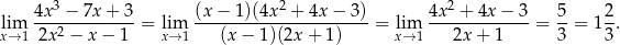  4x3 − 7x + 3 (x − 1)(4x 2 + 4x− 3) 4x 2 + 4x− 3 5 2 lim ---2---------= lim ---------------------- = lim ------------- = --= 1 -. x→ 1 2x − x− 1 x→ 1 (x − 1)(2x + 1) x→ 1 2x+ 1 3 3 