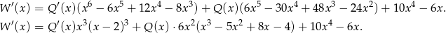 W ′(x) = Q ′(x)(x6 − 6x5 + 12x 4 − 8x 3)+ Q (x )(6x 5 − 30x4 + 48x3 − 24x 2)+ 10x4 − 6x. W ′(x) = Q ′(x)x3(x − 2)3 + Q (x)⋅ 6x2(x3 − 5x2 + 8x − 4 )+ 10x 4 − 6x. 