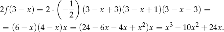 ( ) 1 2f(3 − x) = 2⋅ − 2- (3− x+ 3)(3− x+ 1)(3− x− 3) = = (6− x)(4 − x)x = (24− 6x − 4x + x2)x = x3 − 10x2 + 24x . 