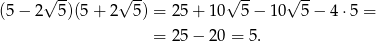  √ -- √ -- √ -- √ -- (5 − 2 5)(5 + 2 5 ) = 25+ 10 5 − 10 5 − 4 ⋅5 = = 25− 20 = 5. 