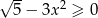 √ -- 2 5 − 3x ≥ 0 