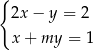 { 2x− y = 2 x+ my = 1 