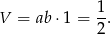  1 V = ab ⋅1 = -. 2 