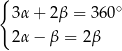 { 3α + 2β = 360∘ 2α − β = 2β 