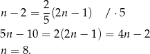 n − 2 = 2(2n − 1) / ⋅5 5 5n − 10 = 2(2n − 1) = 4n − 2 n = 8. 
