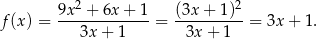 2 2 f(x ) = 9x--+-6x-+-1-= (3x-+-1-)-= 3x + 1. 3x + 1 3x + 1 