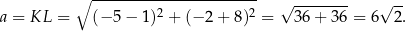  ∘ ----------------------- √ -------- √ -- a = KL = (− 5− 1)2 + (− 2 + 8)2 = 36+ 36 = 6 2. 