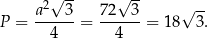  2√ -- √ -- √ -- P = a---3-= 7-2--3 = 18 3. 4 4 