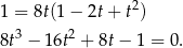  2 1 = 8t(1− 2t + t ) 8t3 − 16t2 + 8t− 1 = 0. 